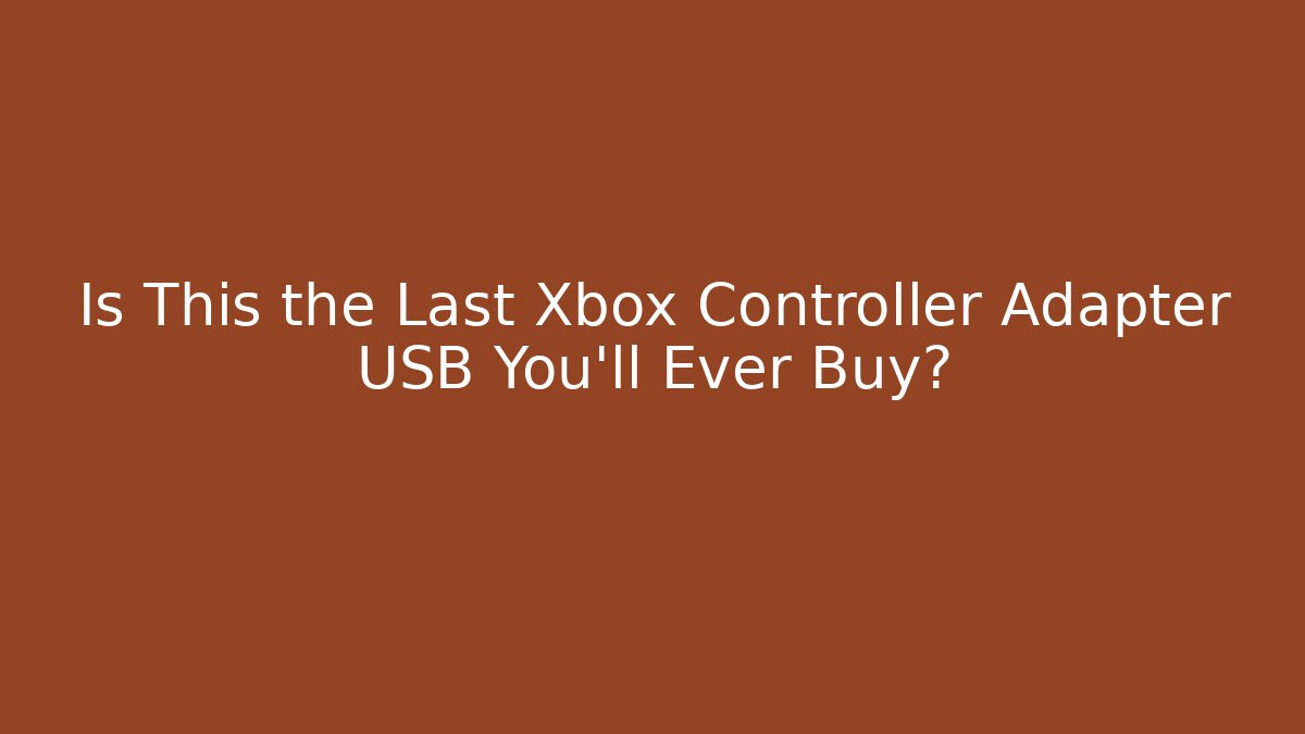 Is This the Last Xbox Controller Adapter USB You'll Ever Buy?