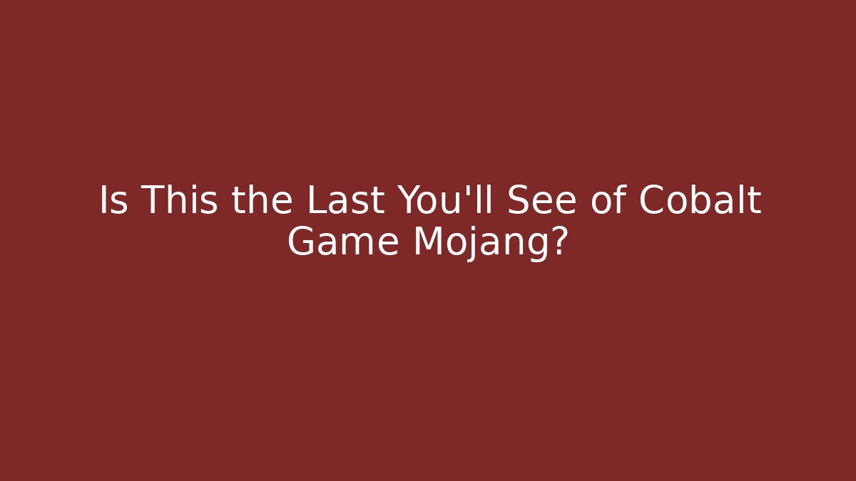 Is This the Last You'll See of Cobalt Game Mojang?