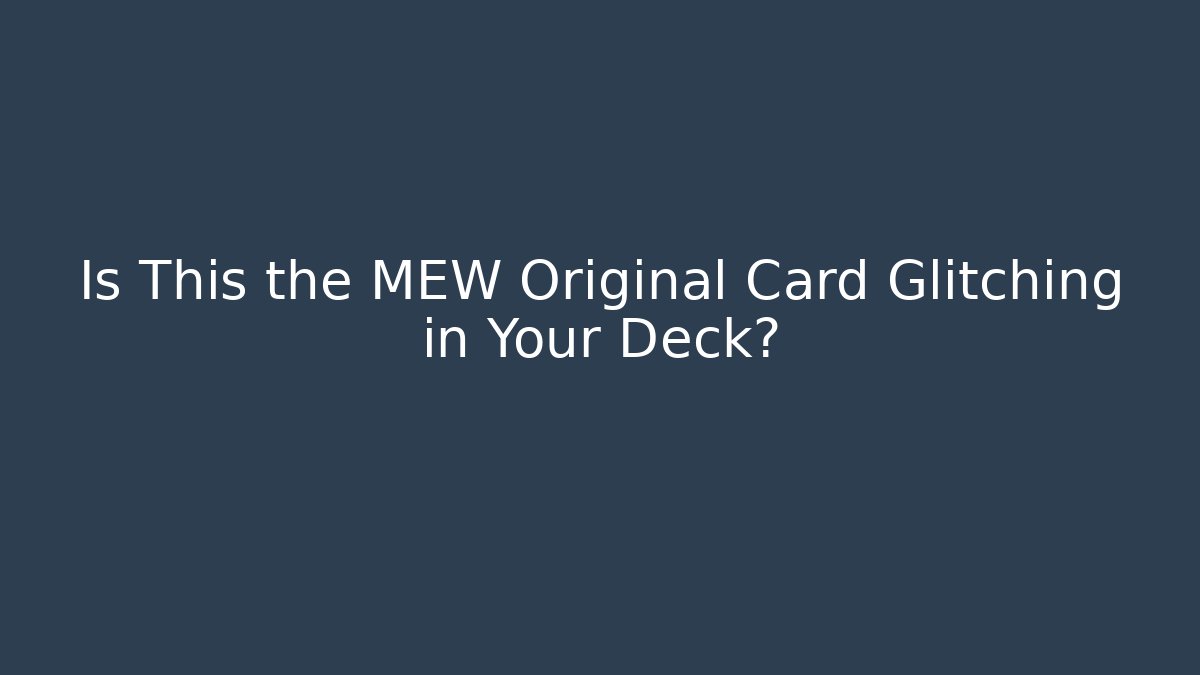 Is This the MEW Original Card Glitching in Your Deck?