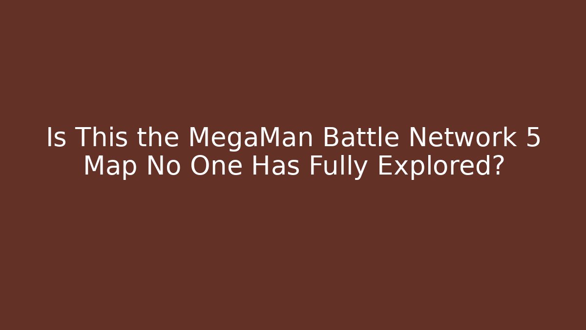 Is This the MegaMan Battle Network 5 Map No One Has Fully Explored? - Create More Assets
