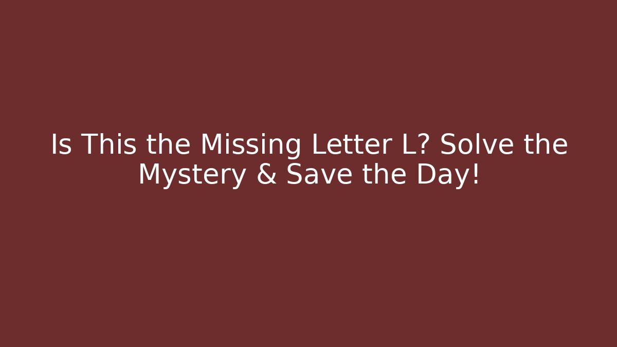 Is This the Missing Letter L? Solve the Mystery & Save the Day! - Create More Assets
