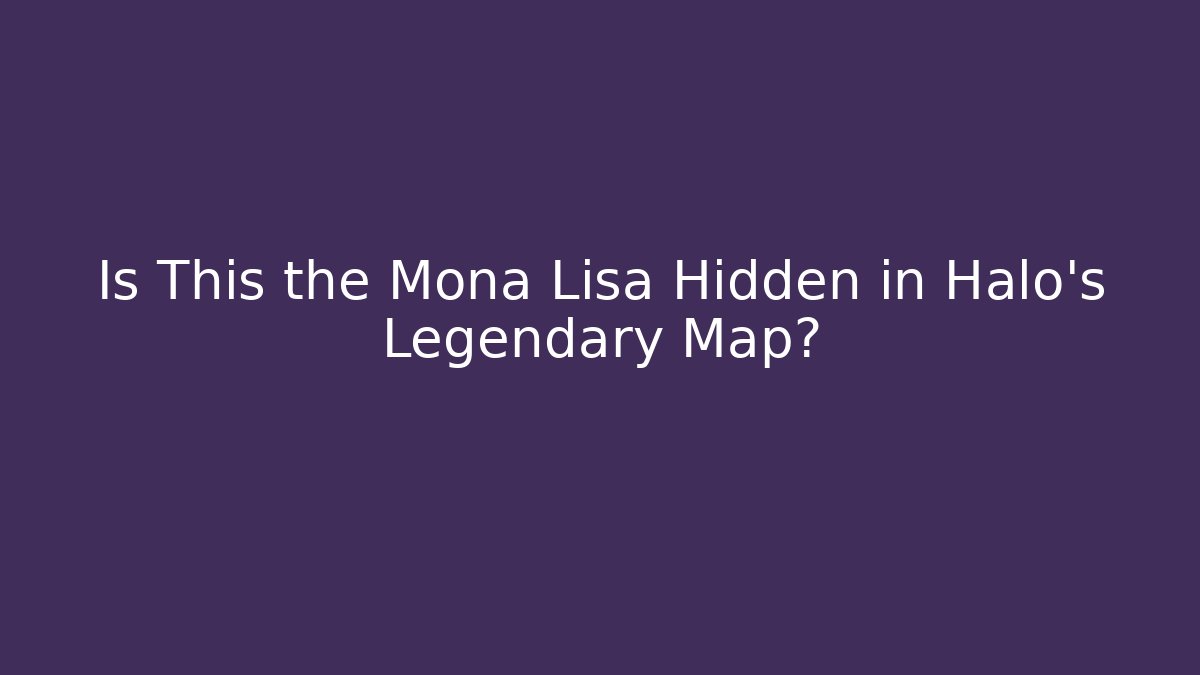 Is This the Mona Lisa Hidden in Halo's Legendary Map?
