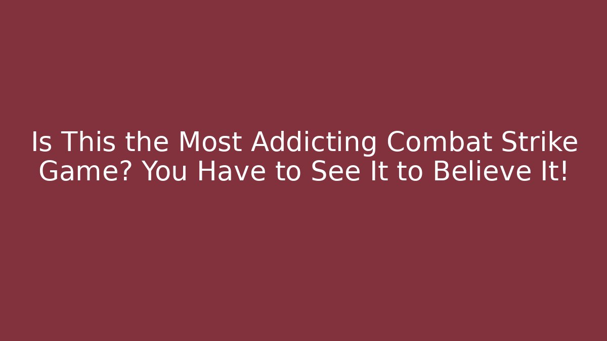 Is This the Most Addicting Combat Strike Game? You Have to See It to Believe It!