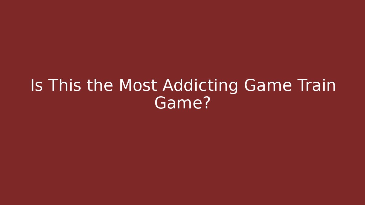 Is This the Most Addicting Game Train Game? - Create More Assets