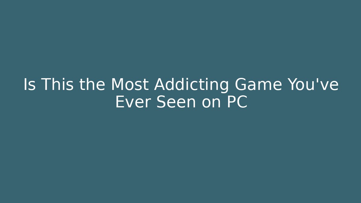 Is This the Most Addicting Game You've Ever Seen on PC