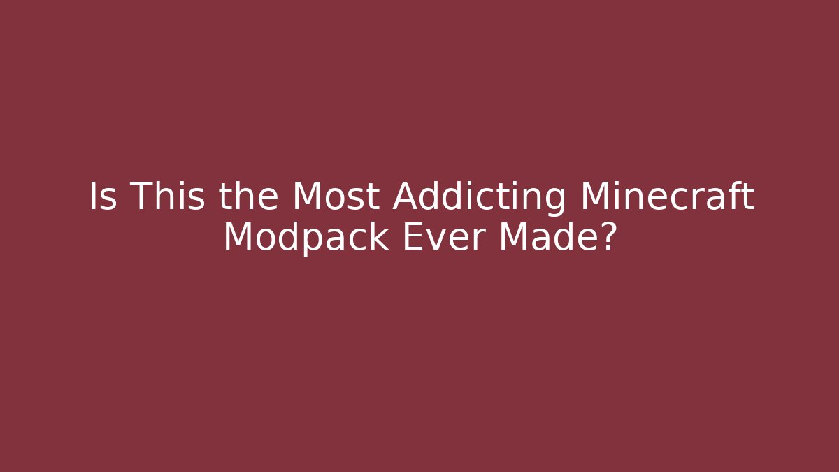 Is This the Most Addicting Minecraft Modpack Ever Made?