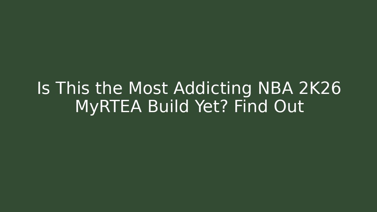 Is This the Most Addicting NBA 2K26 MyRTEA Build Yet? Find Out