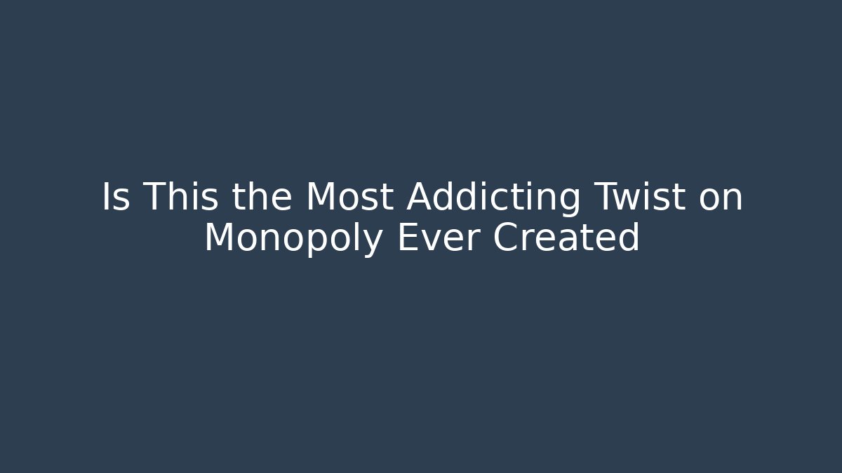 Is This the Most Addicting Twist on Monopoly Ever Created