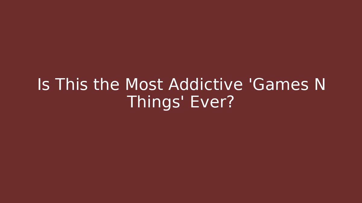 Is This the Most Addictive 'Games N Things' Ever? - Create More Assets