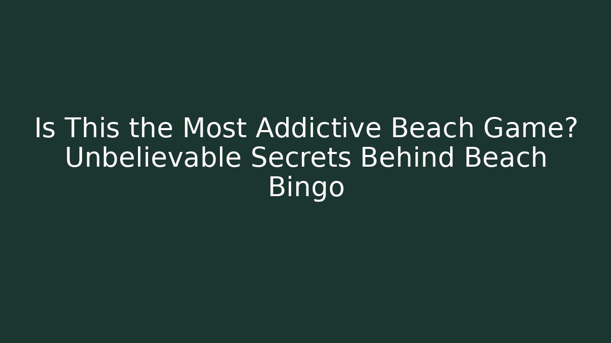Is This the Most Addictive Beach Game? Unbelievable Secrets Behind Beach Bingo