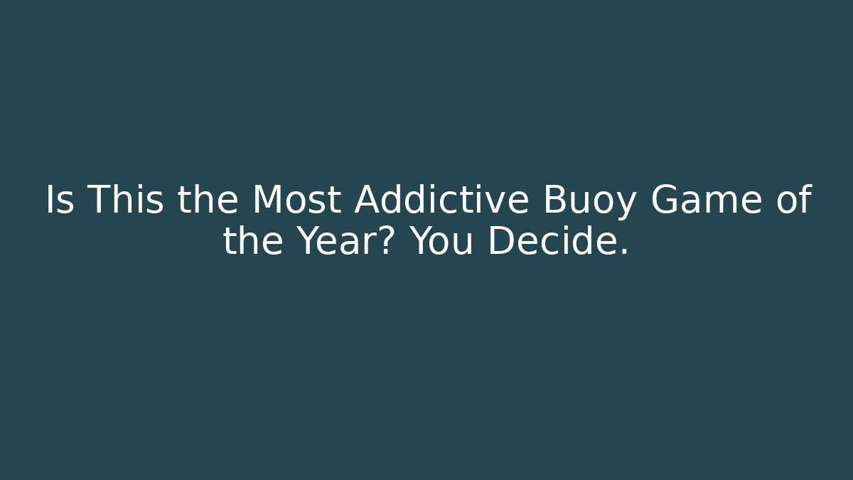 Is This the Most Addictive Buoy Game of the Year? You Decide.