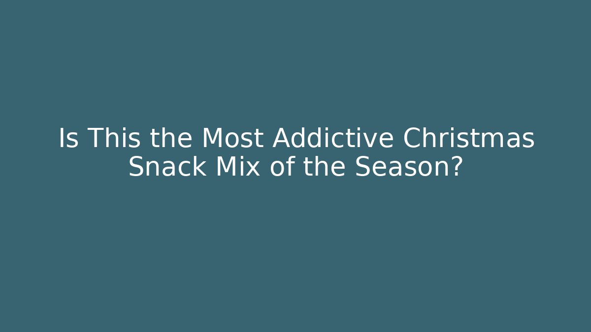 Is This the Most Addictive Christmas Snack Mix of the Season?