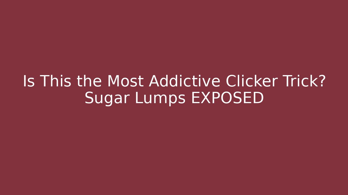 Is This the Most Addictive Clicker Trick? Sugar Lumps EXPOSED