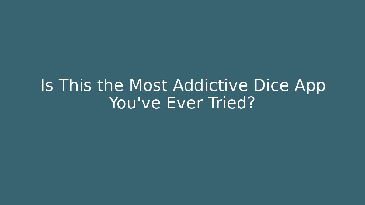 Is This the Most Addictive Dice App You’ve Ever Tried?