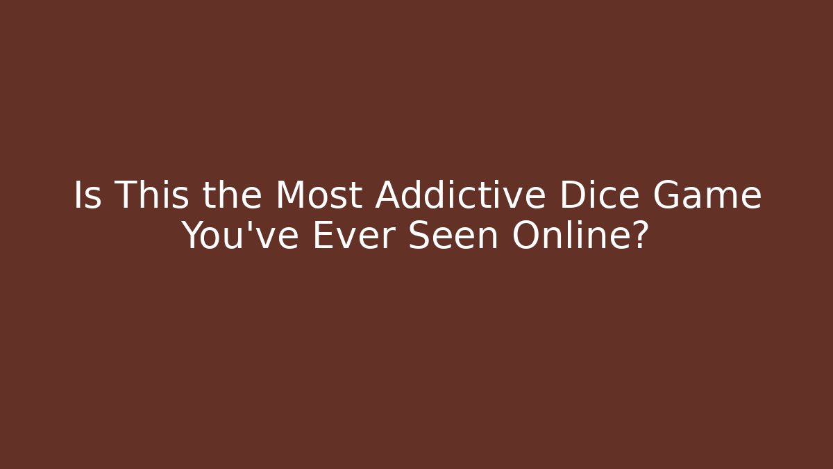 Is This the Most Addictive Dice Game You've Ever Seen Online?