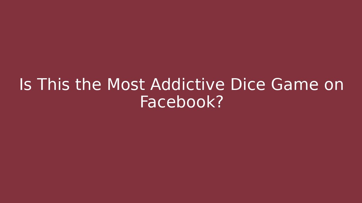 Is This the Most Addictive Dice Game on Facebook?