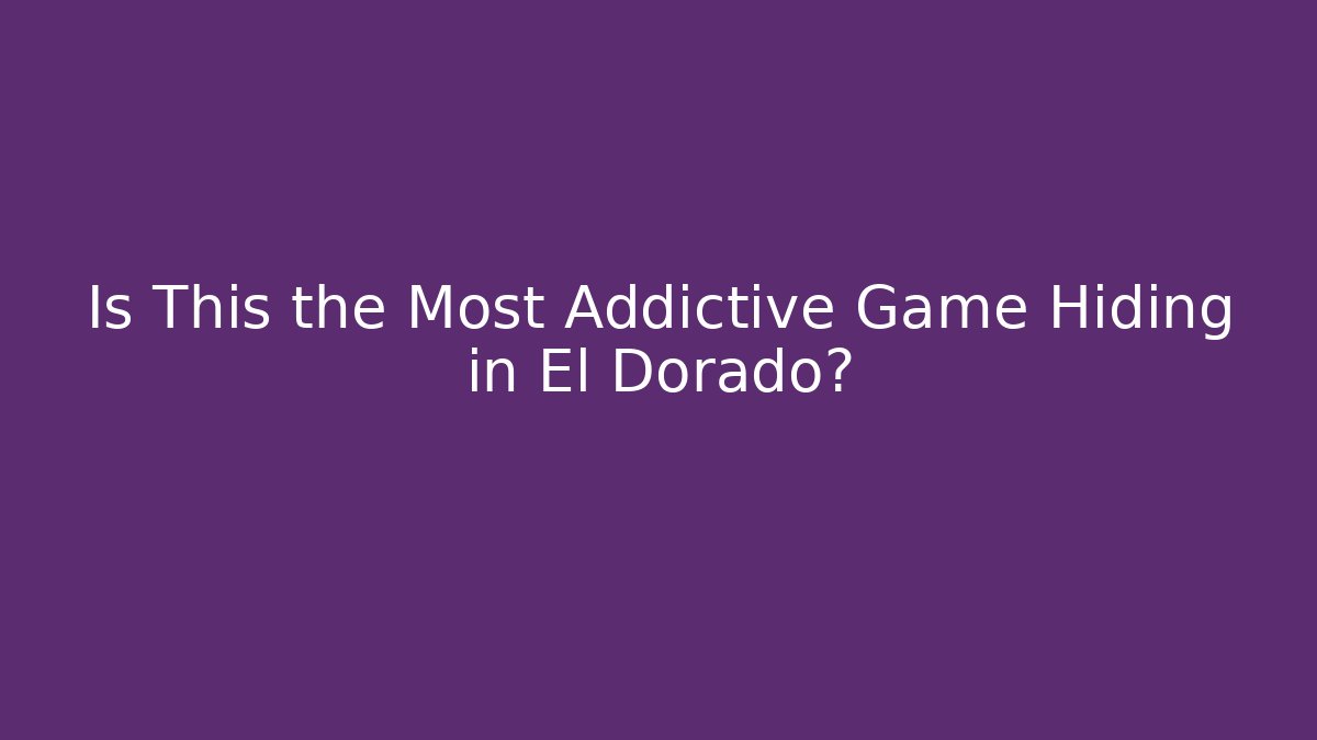 Is This the Most Addictive Game Hiding in El Dorado?