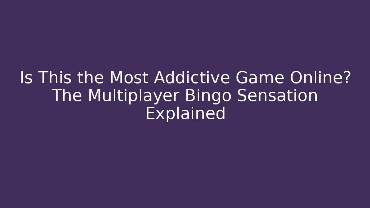 Is This the Most Addictive Game Online? The Multiplayer Bingo Sensation Explained