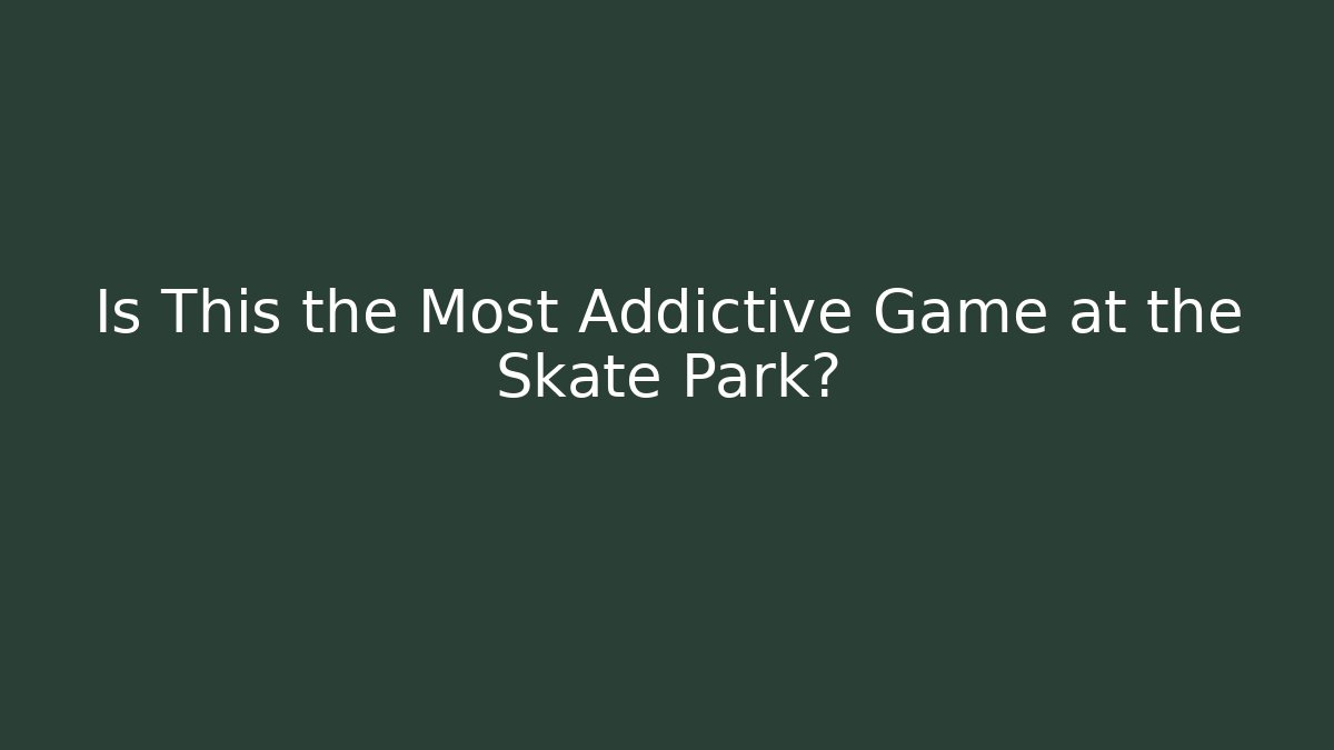 Is This the Most Addictive Game at the Skate Park?