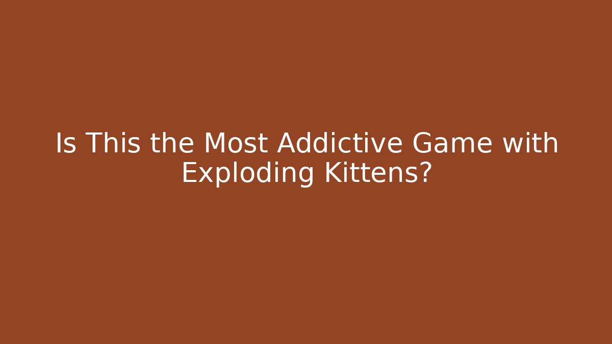 Is This the Most Addictive Game with Exploding Kittens? - Create More Assets