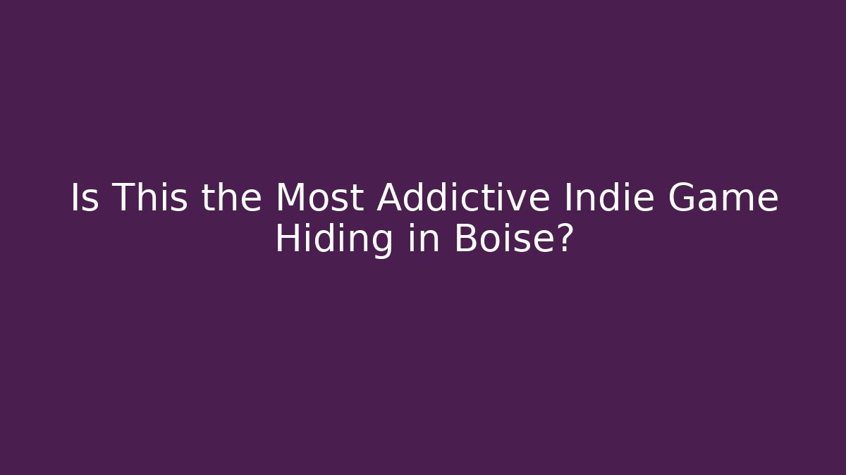 Is This the Most Addictive Indie Game Hiding in Boise?