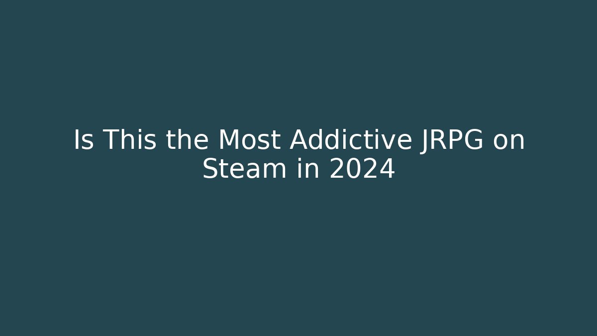 Is This the Most Addictive JRPG on Steam in 2024