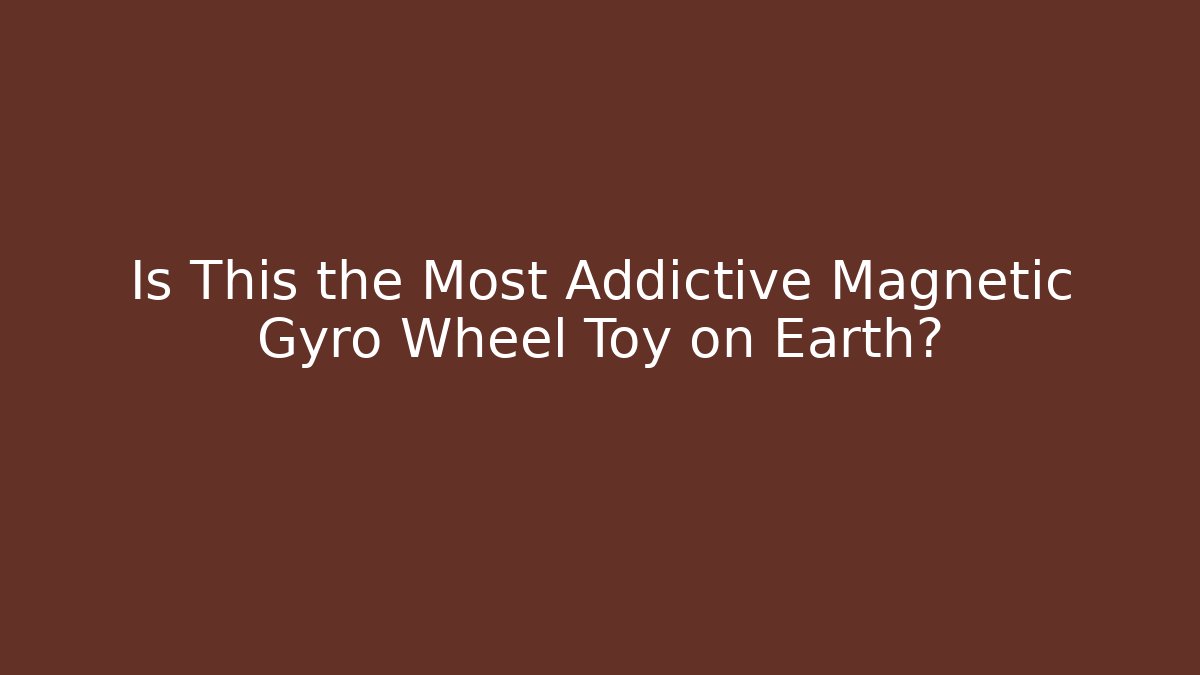 Is This the Most Addictive Magnetic Gyro Wheel Toy on Earth?