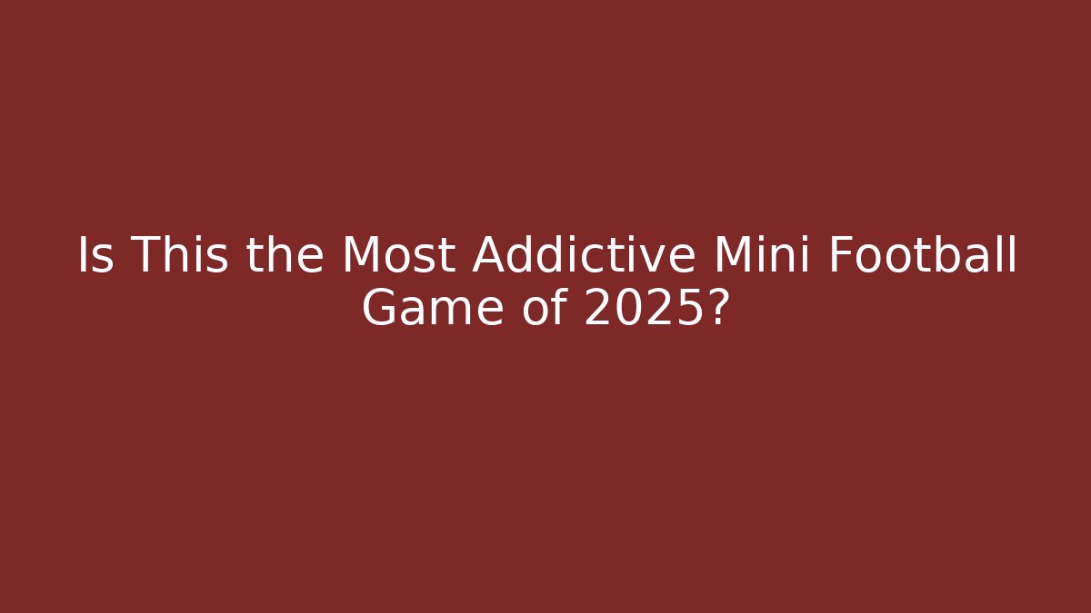 Is This the Most Addictive Mini Football Game of 2025?