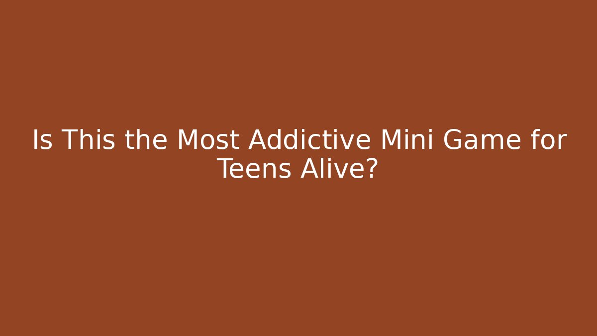 Is This the Most Addictive Mini Game for Teens Alive?