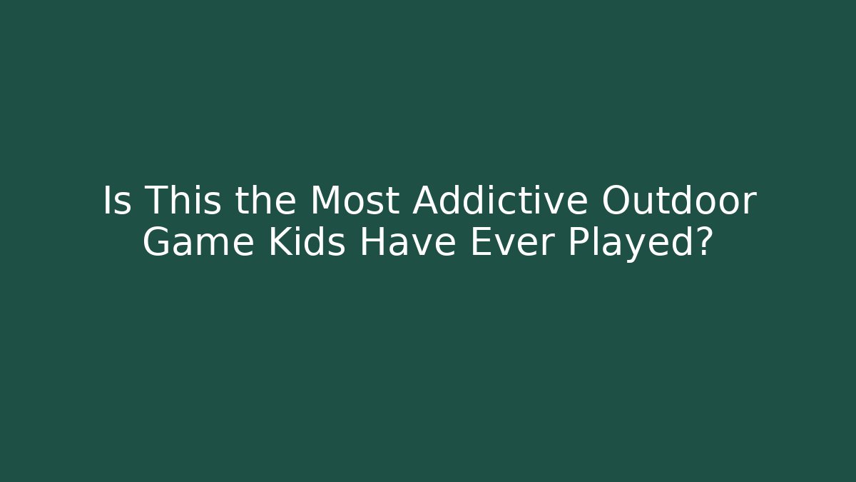 Is This the Most Addictive Outdoor Game Kids Have Ever Played?