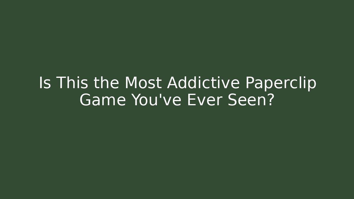 Is This the Most Addictive Paperclip Game You've Ever Seen?