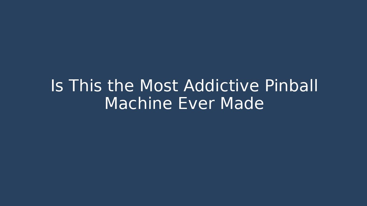 Is This the Most Addictive Pinball Machine Ever Made