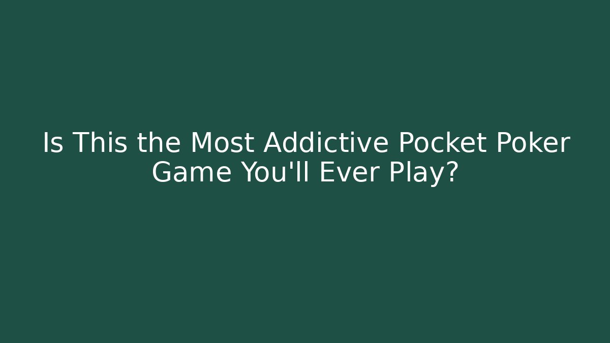 Is This the Most Addictive Pocket Poker Game You'll Ever Play?