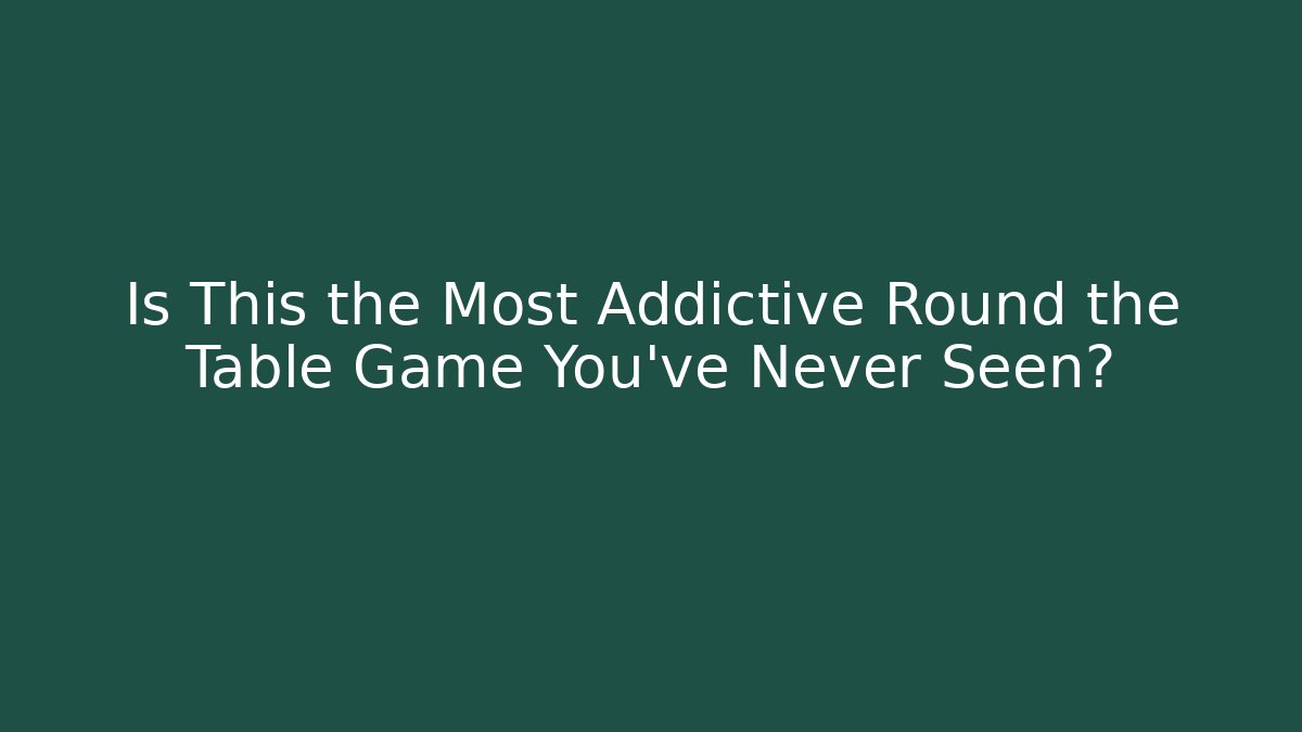 Is This the Most Addictive Round the Table Game You’ve Never Seen? - Create More Assets