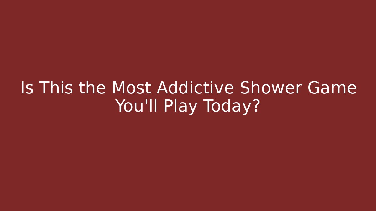 Is This the Most Addictive Shower Game You'll Play Today?