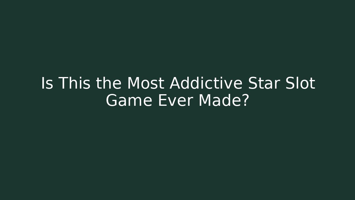 Is This the Most Addictive Star Slot Game Ever Made?