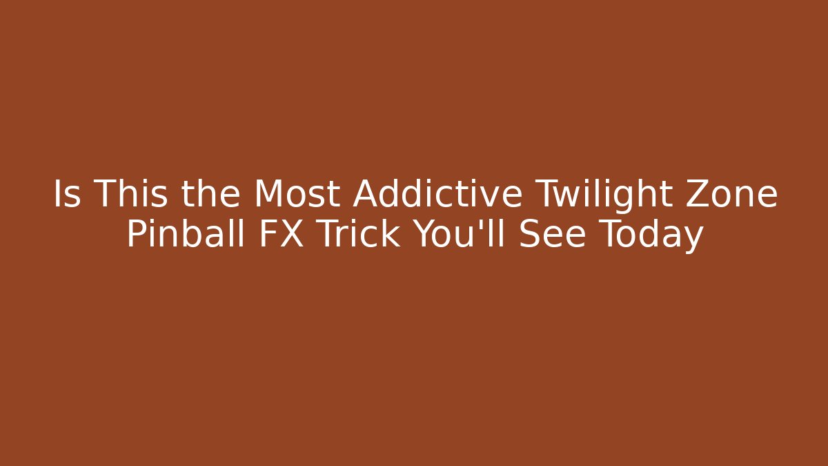 Is This the Most Addictive Twilight Zone Pinball FX Trick You'll See Today