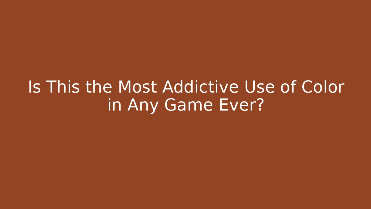 Is This the Most Addictive Use of Color in Any Game Ever?