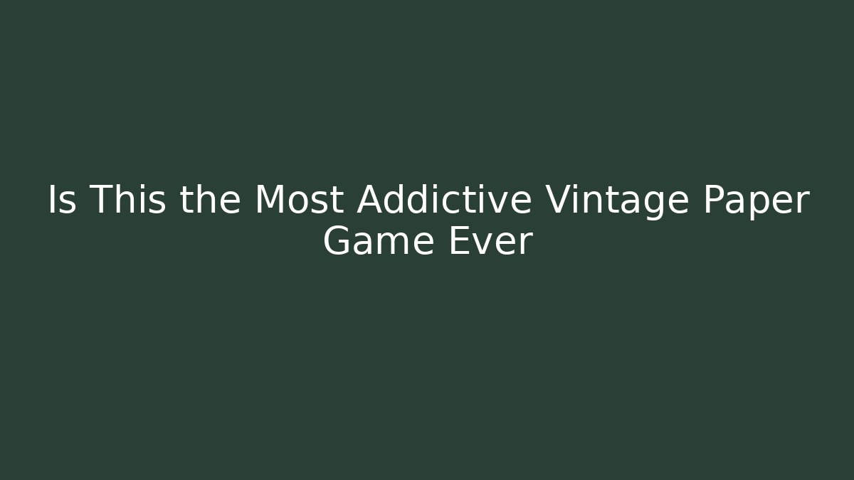 Is This the Most Addictive Vintage Paper Game Ever