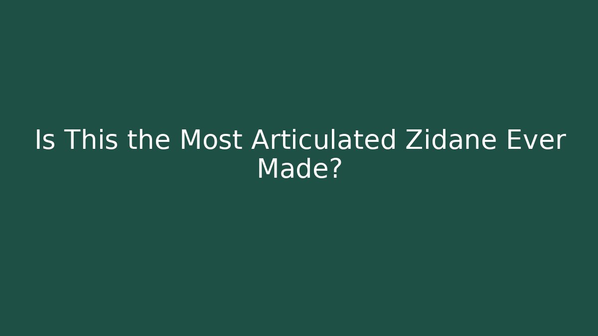 Is This the Most Articulated Zidane Ever Made? - Create More Assets