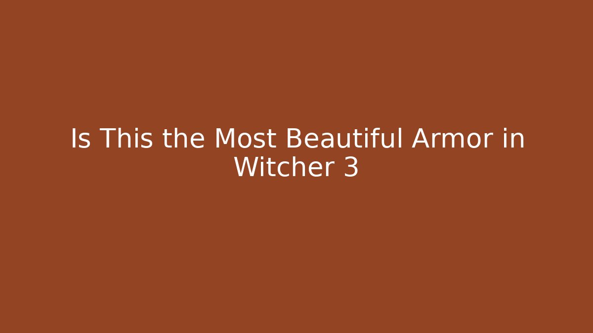 Is This the Most Beautiful Armor in Witcher 3