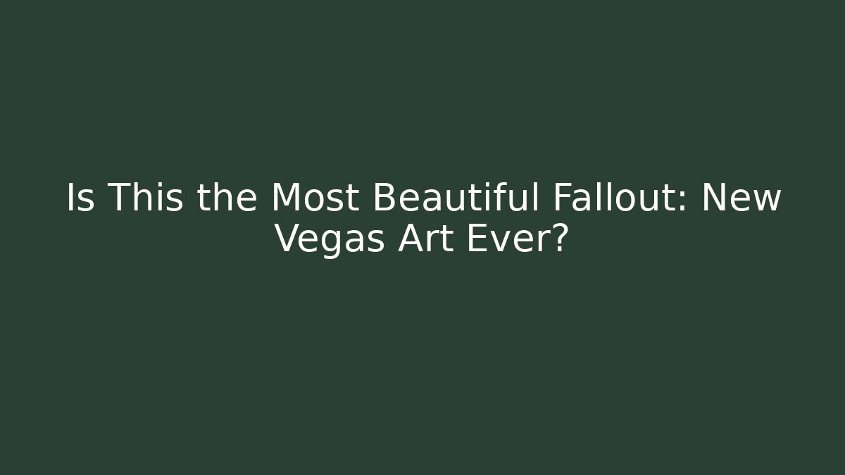 Is This the Most Beautiful Fallout: New Vegas Art Ever?