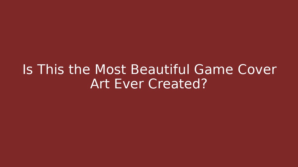 Is This the Most Beautiful Game Cover Art Ever Created?
