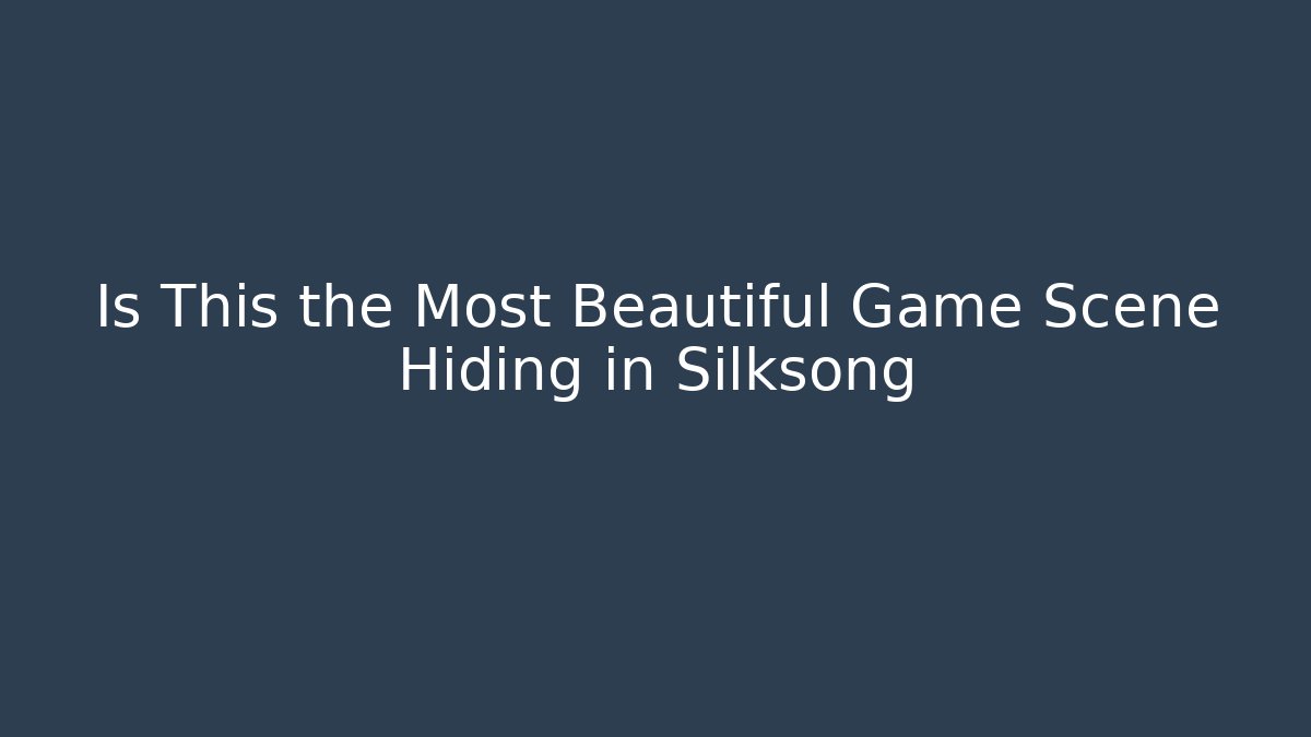 Is This the Most Beautiful Game Scene Hiding in Silksong