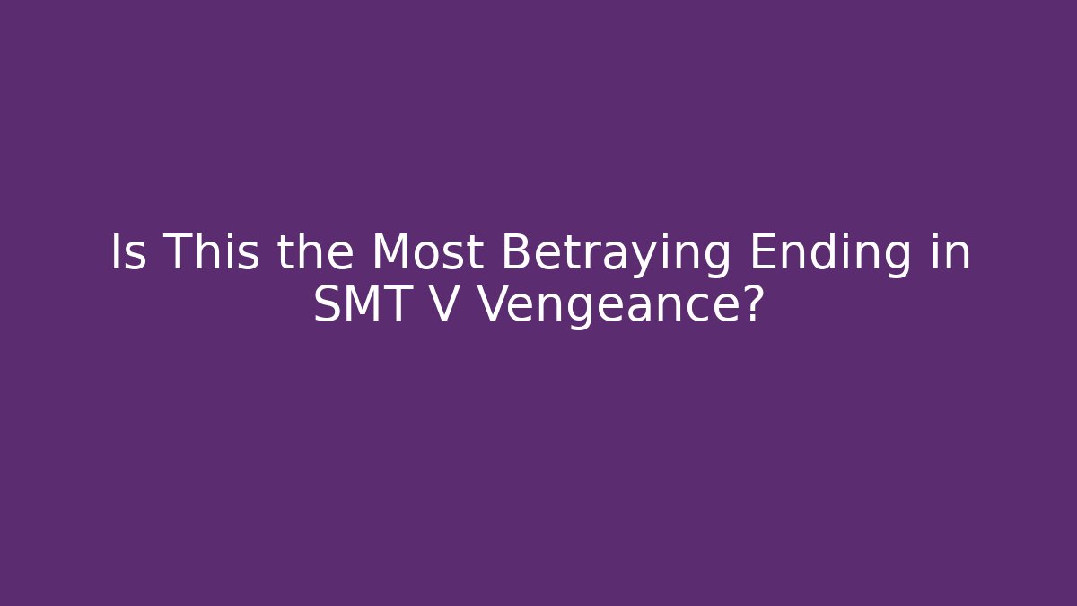 Is This the Most Betraying Ending in SMT V Vengeance?