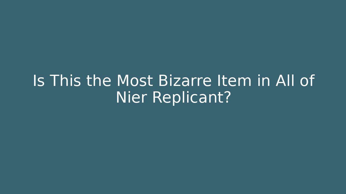 Is This the Most Bizarre Item in All of Nier Replicant?