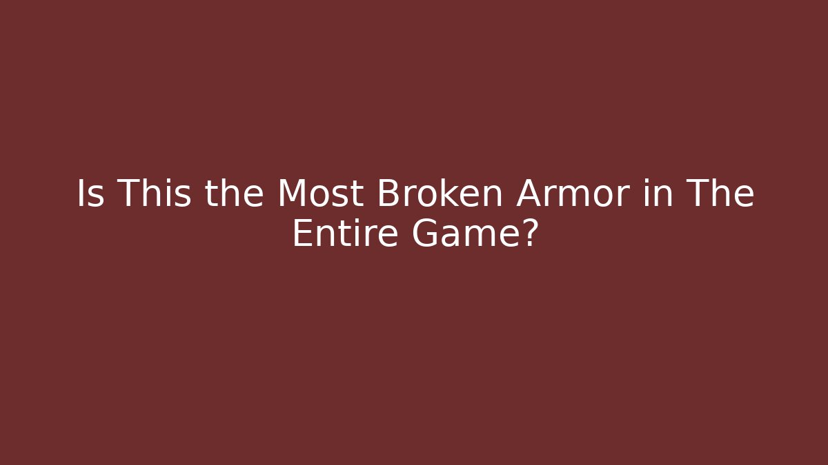 Is This the Most Broken Armor in The Entire Game?