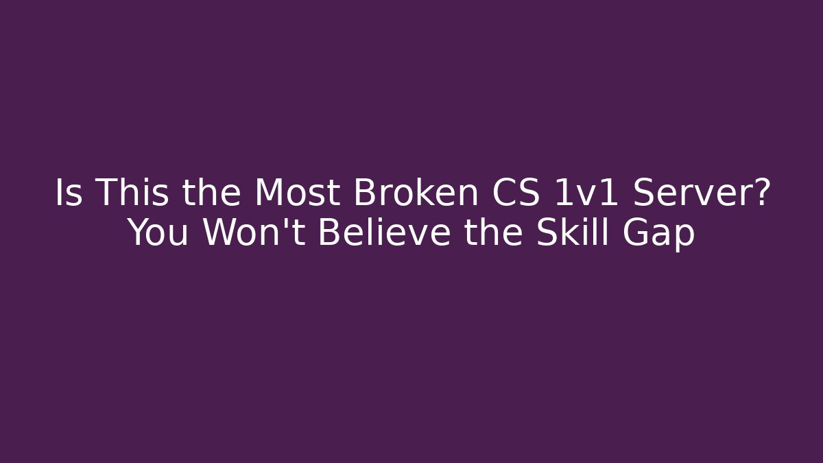 Is This the Most Broken CS 1v1 Server? You Won't Believe the Skill Gap