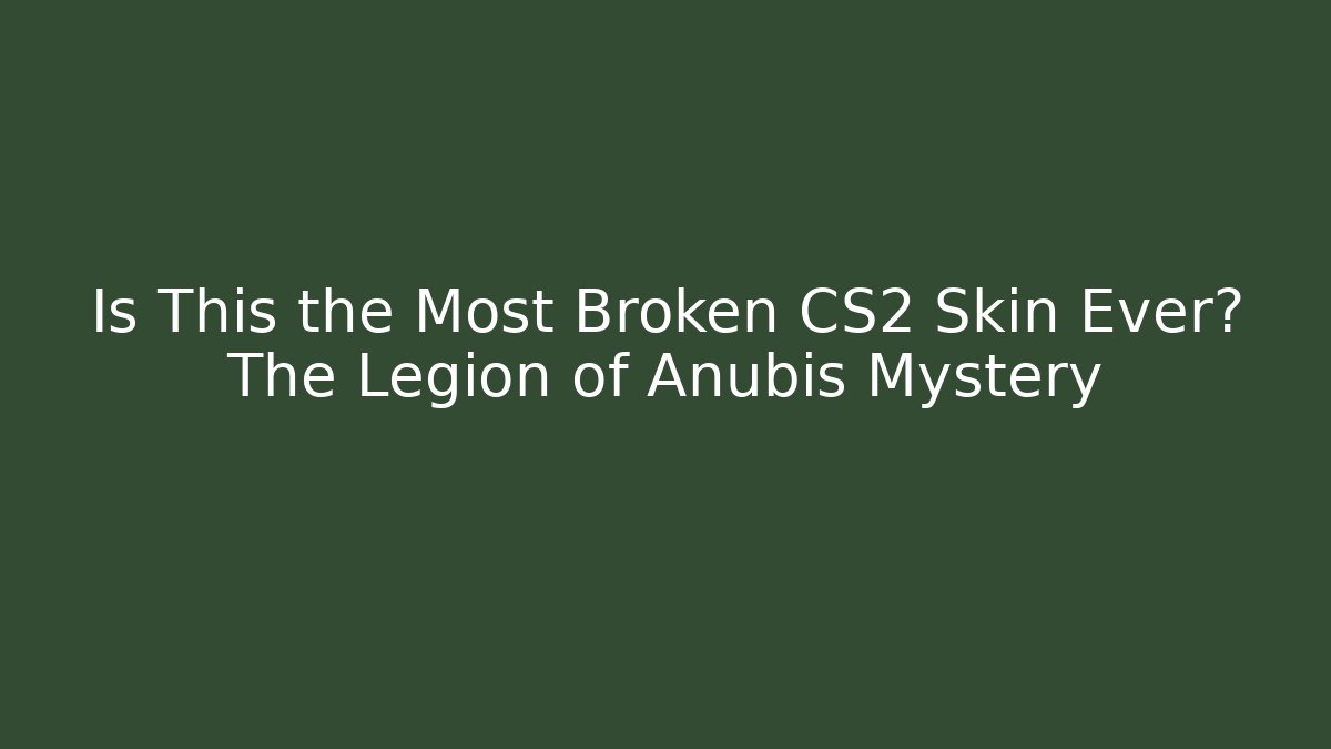 Is This the Most Broken CS2 Skin Ever? The Legion of Anubis Mystery