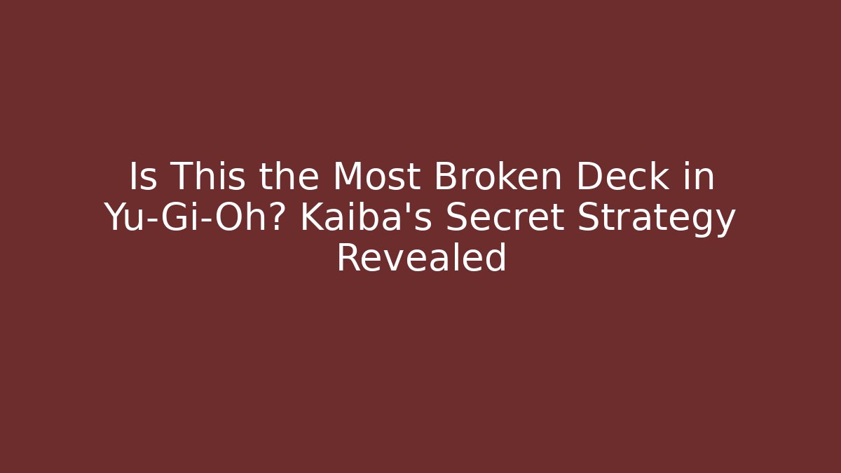 Is This the Most Broken Deck in Yu-Gi-Oh? Kaiba's Secret Strategy Revealed